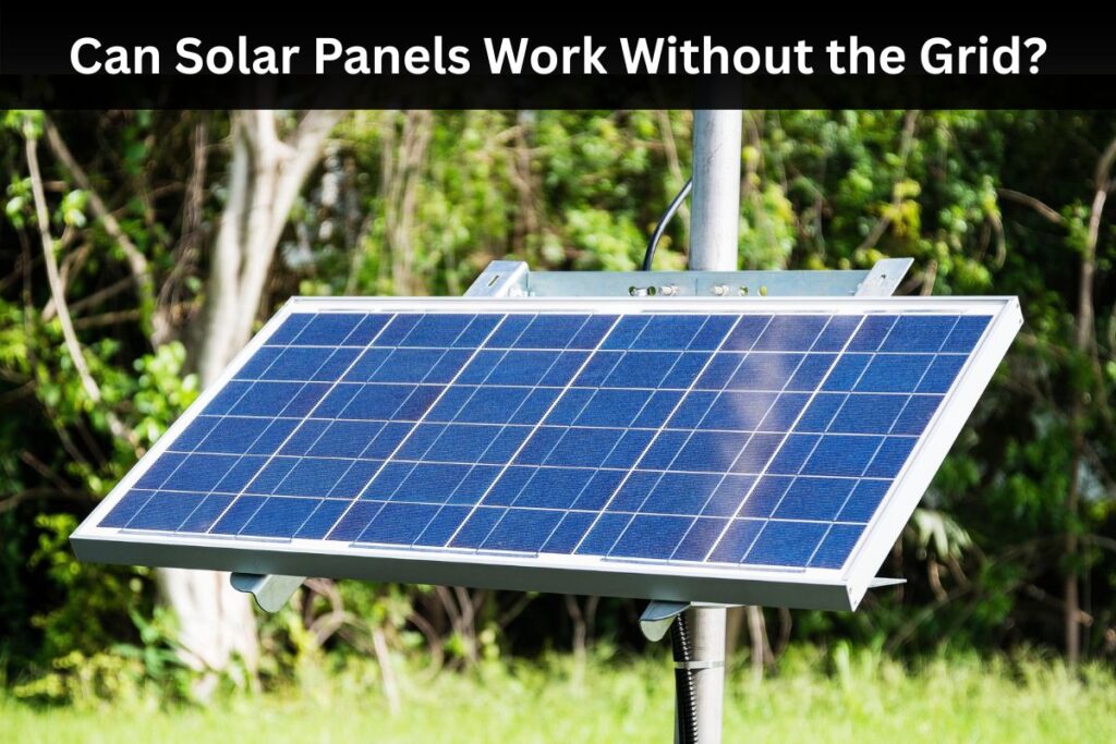 Can Solar Panels Work Without the Grid